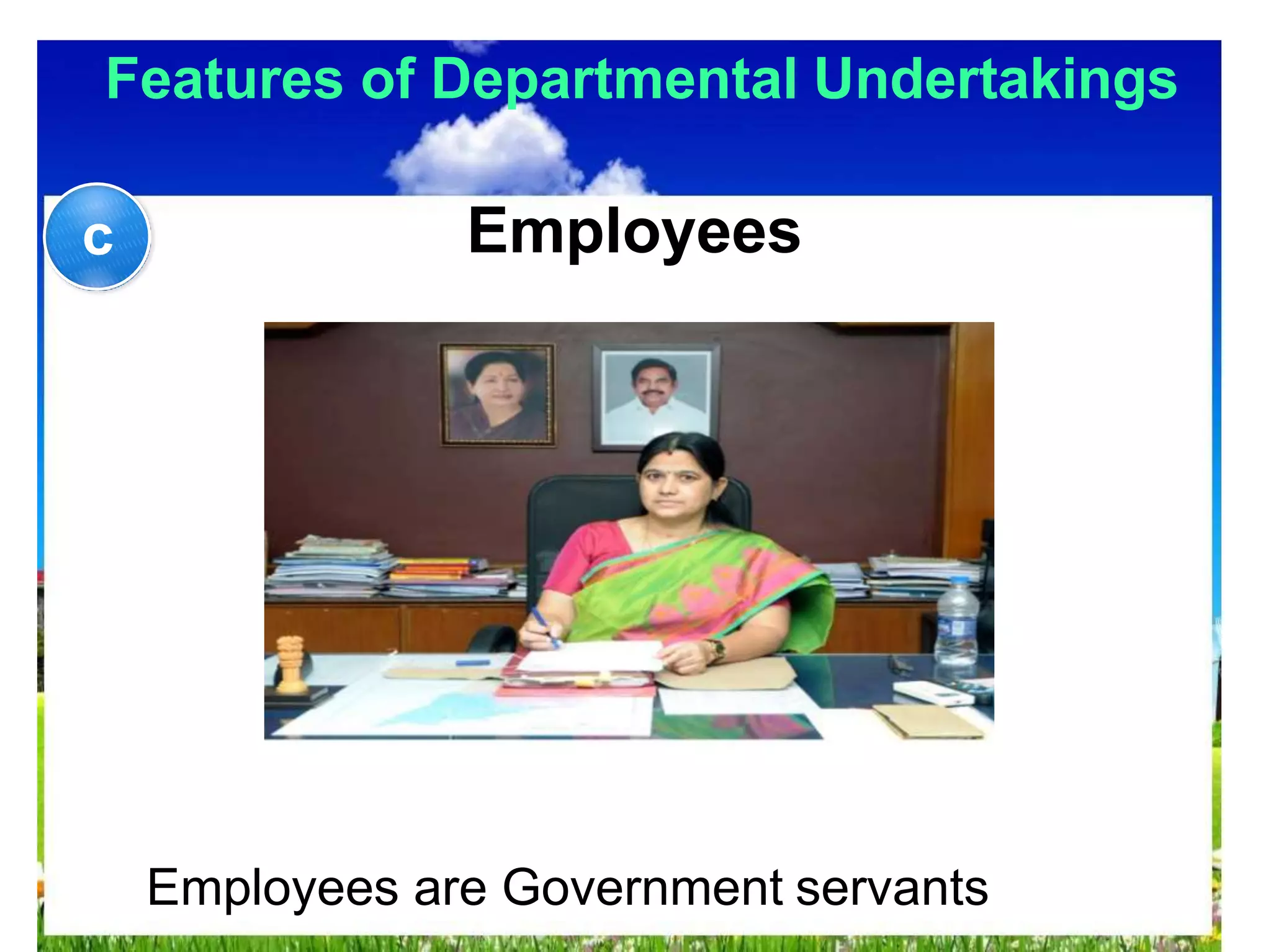 Features of Departmental Undertakings
Employees
Employees are Government servants
c
 