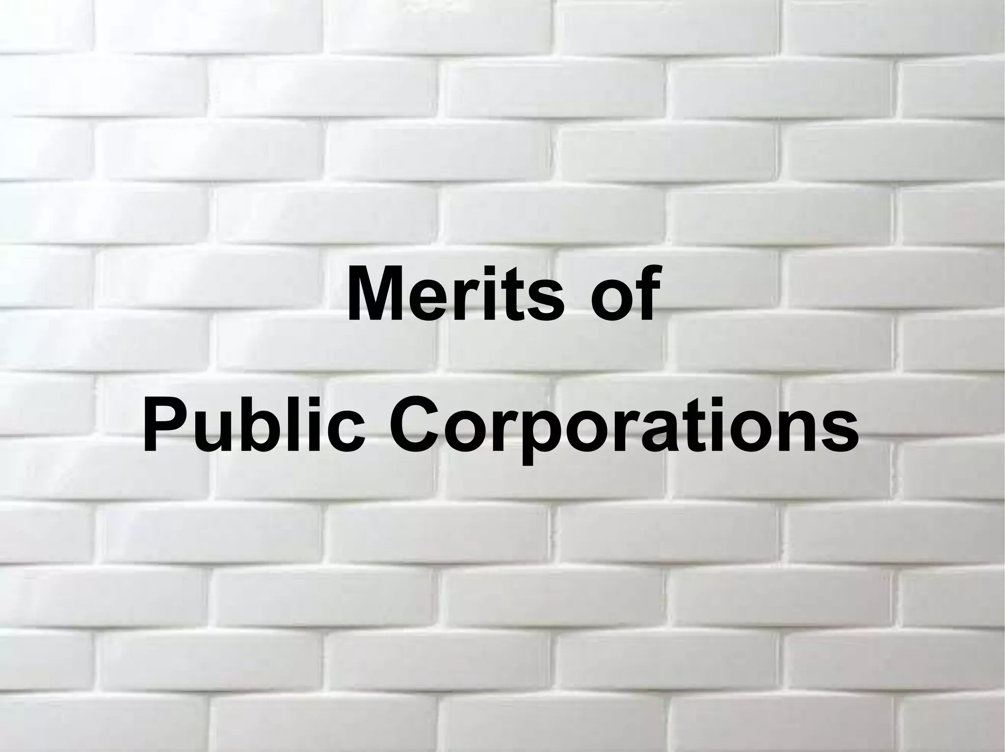 Merits of
Public Corporations
 