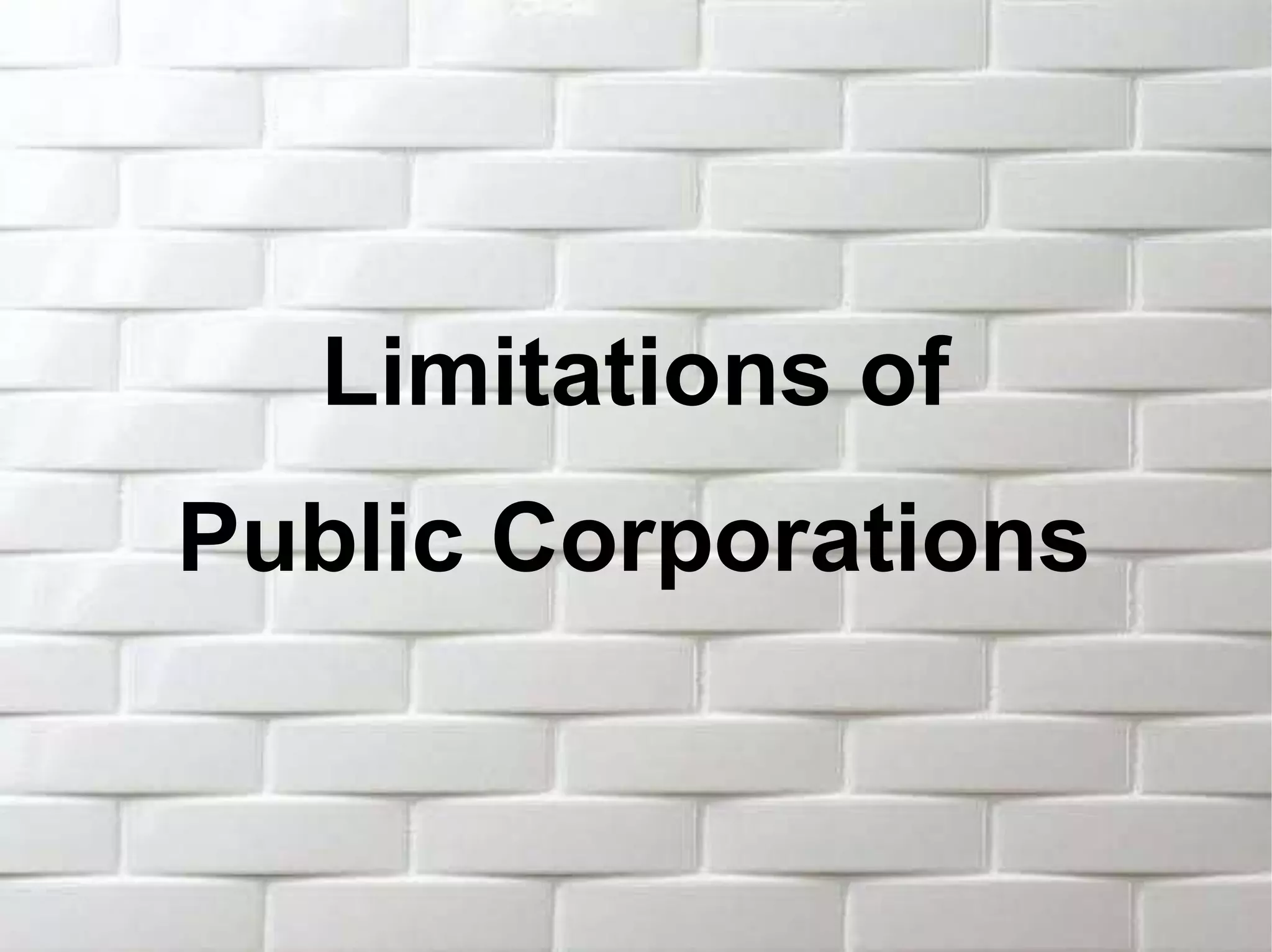 Limitations of
Public Corporations
 