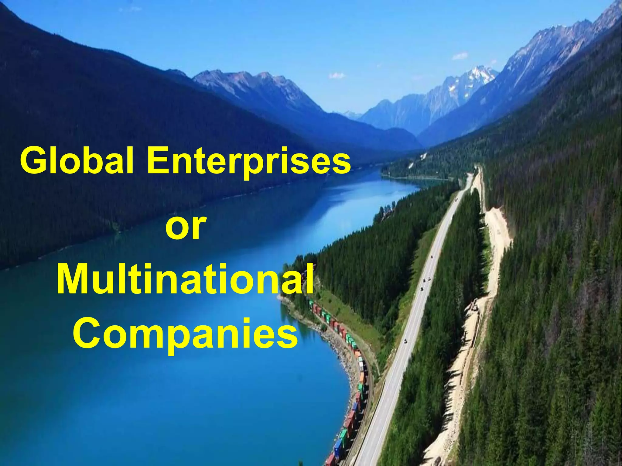 Global Enterprises
or
Multinational
Companies
 