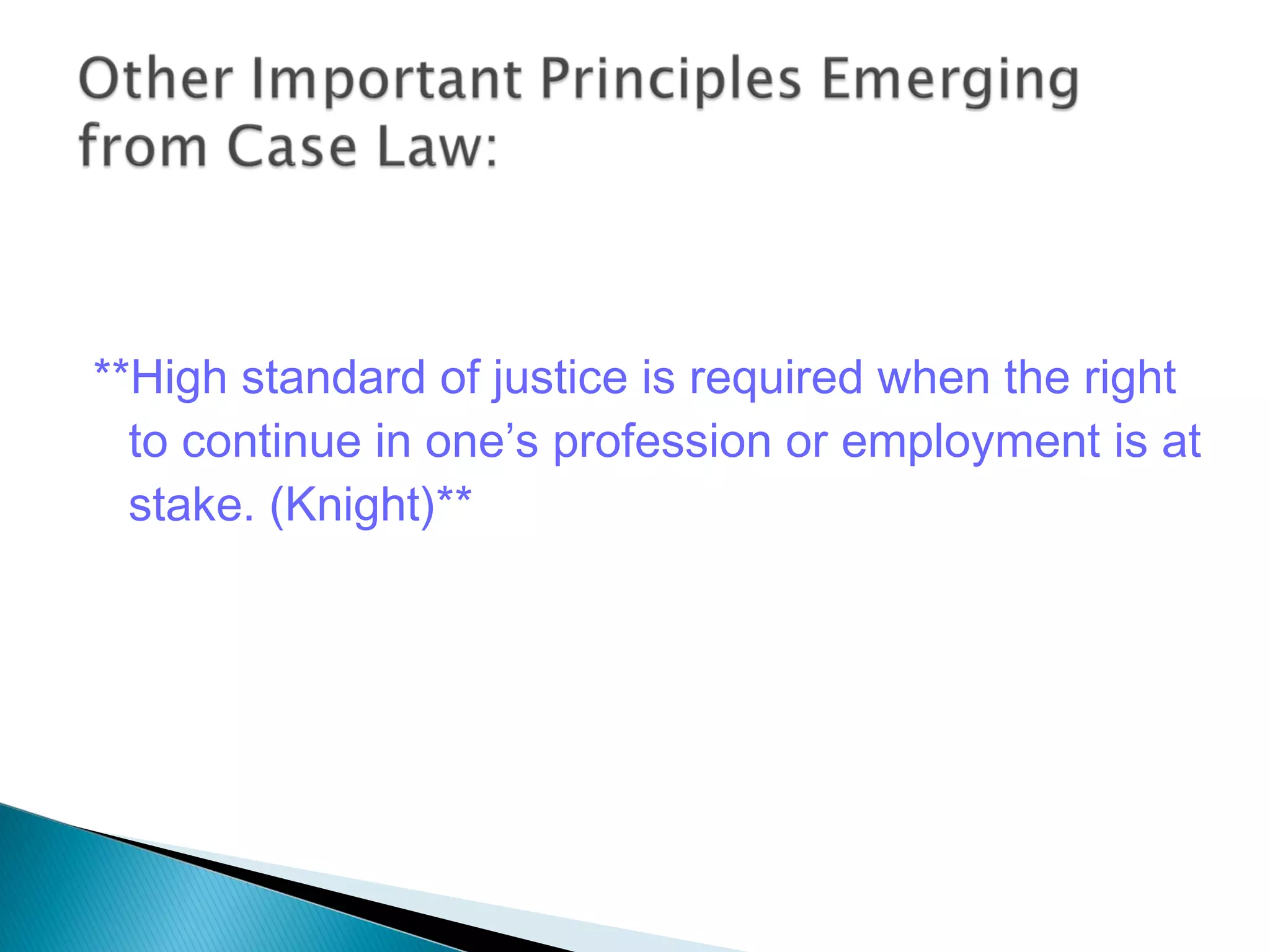 **High standard of justice is required when the right
to continue in one’s profession or employment is at
stake. (Knight)**

 