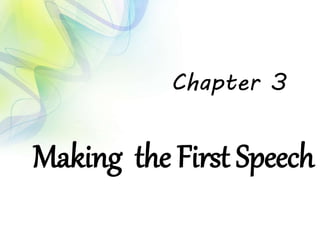 Making the First Speech
Chapter 3
 