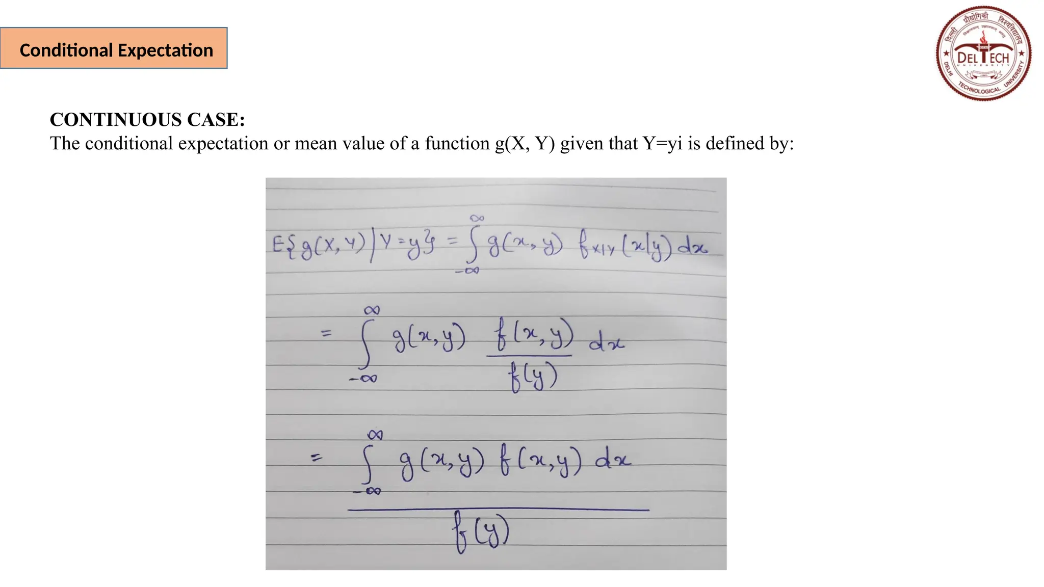 Conditional Expectation
CONTINUOUS CASE:
The conditional expectation or mean value of a function g(X, Y) given that Y=yi is defined by:
 
