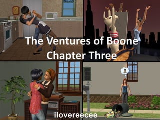 The Ventures of Boone
    Chapter Three



     ilovereecee
 