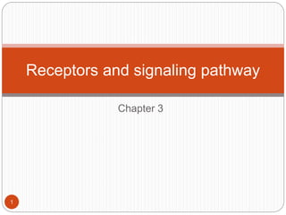 Chapter 3
Receptors and signaling pathway
1
 