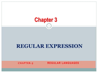 CHAPTER-3 REGULAR LANGUAGES
REGULAR EXPRESSION
Chapter 3
1
 