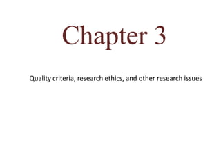 Chapter 3
Quality criteria, research ethics, and other research issues
 