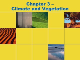 Chapter 3 –
Climate and Vegetation
 