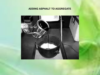 ADDING ASPHALT TO AGGREGATE




                              26
 