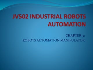 CHAPTER 3: 
ROBOTS AUTOMATION MANIPULATOR 
 
