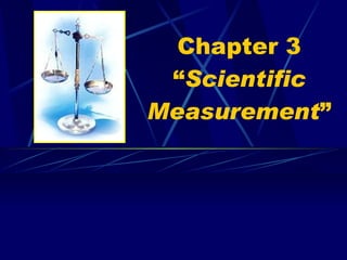 Chapter 3 “ Scientific Measurement ” 