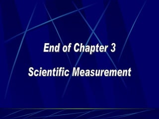 End of Chapter 3 Scientific Measurement 