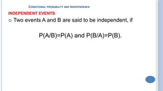 2-17
CONDITIONAL PROBABILITY AND INDEPENDENCE
INDEPENDENT EVENTS
 Two events A and B are said to be independent, if
P(A/B)=P(A) and P(B/A)=P(B).
 
