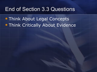 End of Section 3.3 Questions Think About Legal Concepts Think Critically About Evidence 
