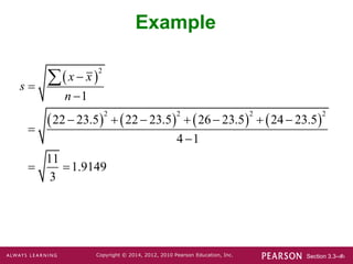 Section 3.3-‹#›
Copyright © 2014, 2012, 2010 Pearson Education, Inc.
Example
 
       
2
2 2 2 2
1
22 23.5 22 23.5 26 23.5 24 23.5
4 1
11
1.9149
3
x x
s
n



      


 

 