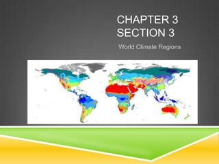 CHAPTER 3
SECTION 3
World Climate Regions

 