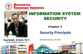 INFORMATION SYSTEM
SECURITY
Jupriyadi, S.Kom. M.T.
jupriyadi@teknokrat.ac.id
Bandarlampung, Juli 2021
Chapter 3
 