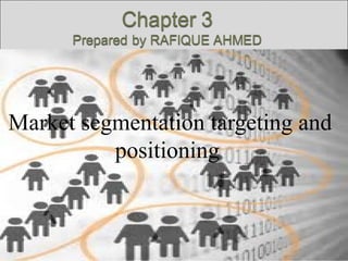Market segmentation targeting and
positioning
 