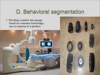 1. Dividing a market into groups
based on consumer knowledge,
use or response to a product.
 