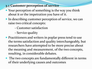 3.2 Customer perception of service
 Your perception of something is the way you think
about it or the impetration you hav...