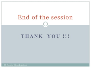 THANK YOU !!!
End of the session
BY: Computer Science Department
 