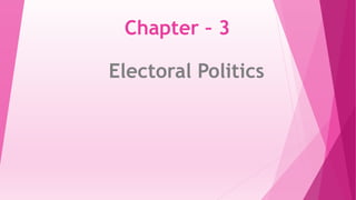 Chapter – 3
Electoral Politics
 