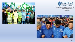 35
Matapelajaran Pengajian Umum (MPU)
MPU3173 PENGAJIAN
MALAYSIA 3
 