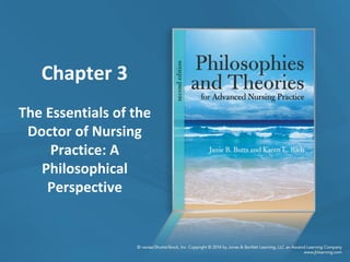 Chapter 3
The Essentials of the
Doctor of Nursing
Practice: A
Philosophical
Perspective
 