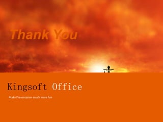 Thank You
Kingsoft Office
MakePresentation muchmore fun
 
