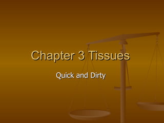 Chapter 3 Tissues  Quick and Dirty  