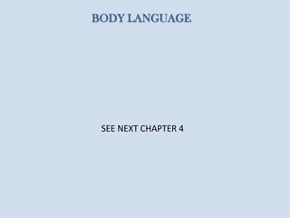 BODY LANGUAGE
SEE NEXT CHAPTER 4
 