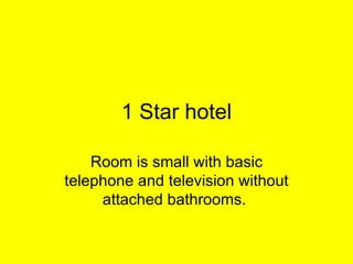 1 Star hotel Room is small with basic telephone and television without attached bathrooms.  