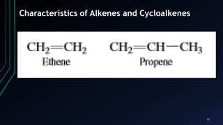 12
Characteristics of Alkenes and Cycloalkenes
 