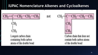 18
IUPAC Nomenclature Alkenes and Cycloalkenes
 