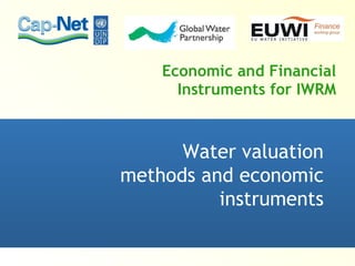 Economic and Financial Instruments for IWRM Water valuation methods and economic instruments 