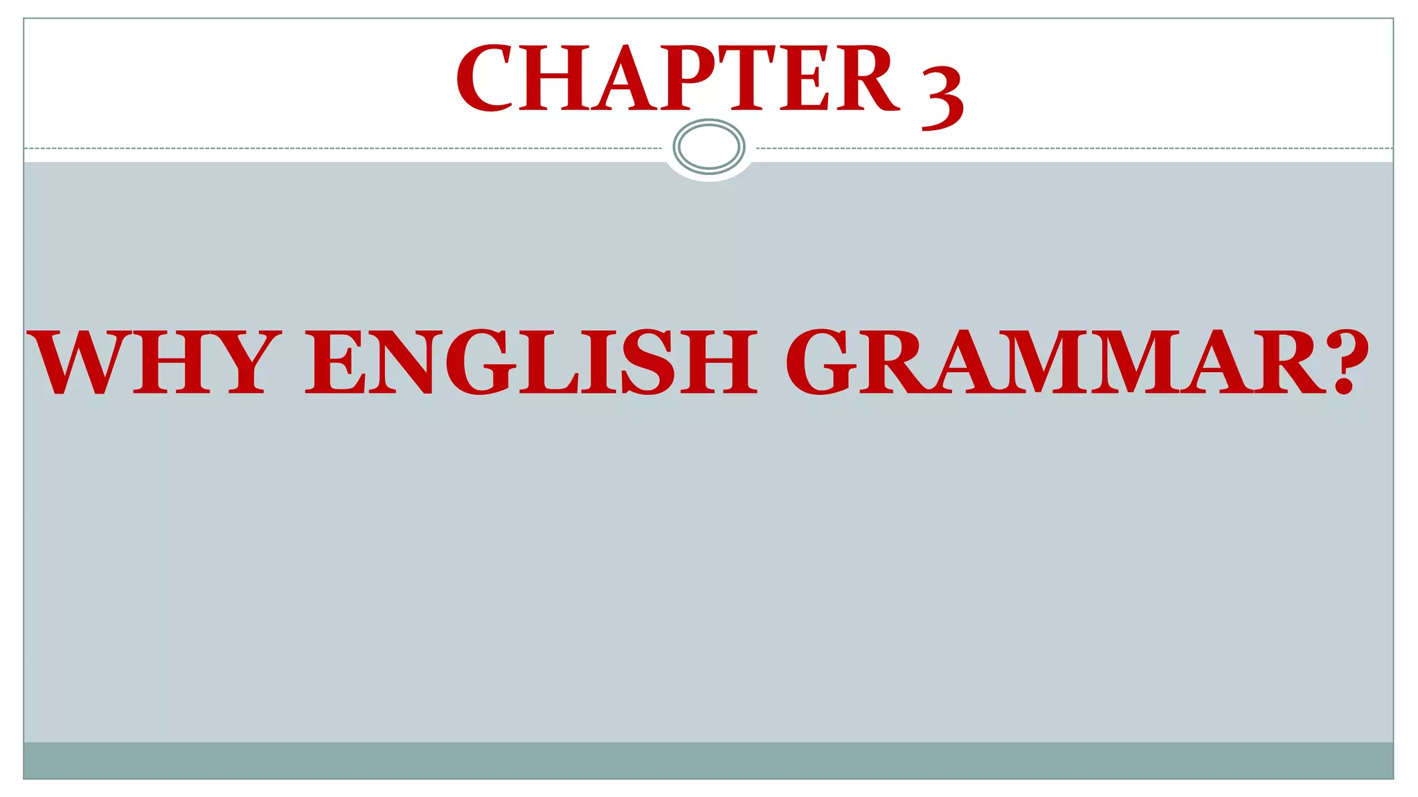 Chapter 3 (why english grammar?) | PPTX