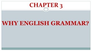 Chapter 3 (why english grammar?) | PPTX