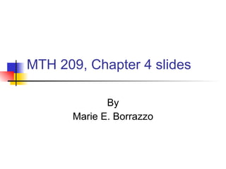MTH 209, Chapter 4 slides  By Marie E. Borrazzo 