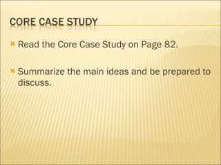 Read the Core Case Study on Page 82. Summarize the main ideas and be prepared to discuss. 