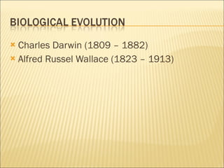 Charles Darwin (1809 – 1882) Alfred Russel Wallace (1823 – 1913) 