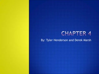 Chapter 4 By: Tyler Henderson and Derek Marsh 