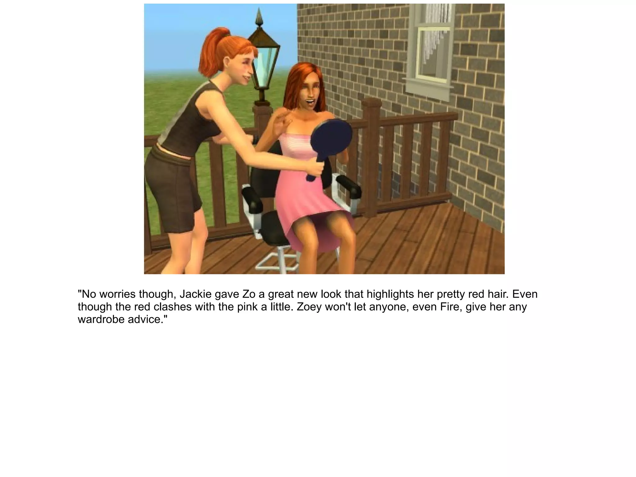 "No worries though, Jackie gave Zo a great new look that highlights her pretty red hair. Even though the red clashes with the pink a little. Zoey won't let anyone, even Fire, give her any wardrobe advice." 