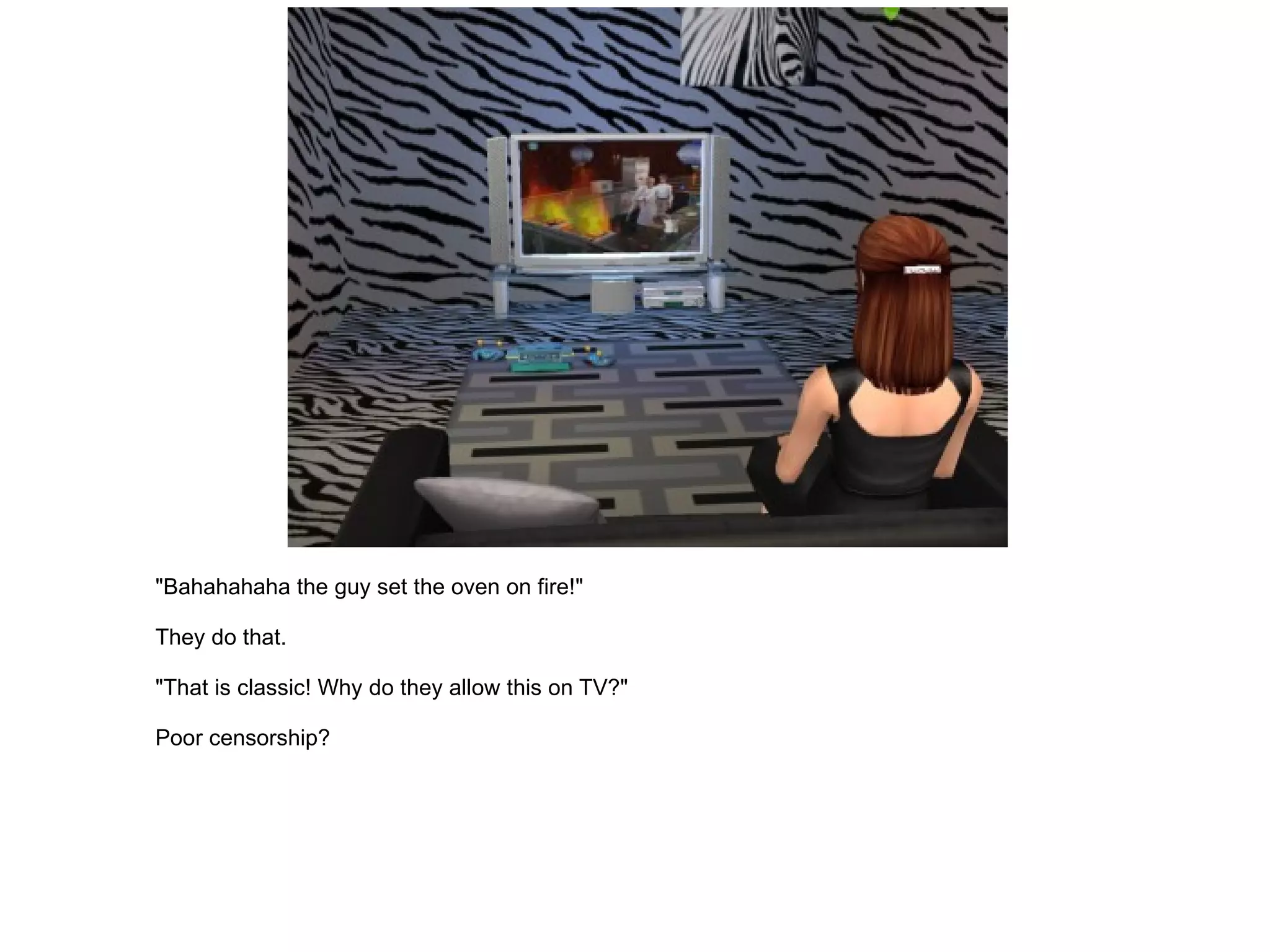 "Bahahahaha the guy set the oven on fire!" They do that. "That is classic! Why do they allow this on TV?" Poor censorship? 