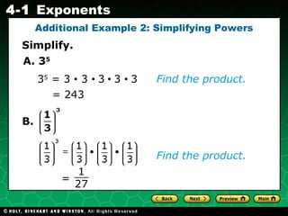= 243 3 5  = 3  •  3  •  3  •  3  •  3 Find the product. Find the product. B.  Simplify. Additional Example 2: Simplifying Powers A. 3 5 =  1 27 