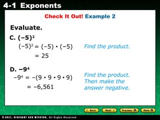 = 25 – 9 4  = –(9  •  9  •  9  •  9) = –6,561 Evaluate. Find the product.  Find the product. Then make the answer negative. Check It Out!  Example 2 D.  – 9 4 = (–5)  •  ( – 5) (–5) 2 C. (–5) 2 