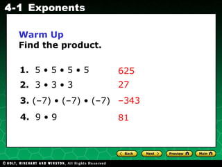 Warm Up Find the product. 625 1.   5 • 5 • 5 • 5 2.   3 • 3 • 3 3.  (–7) • (–7) • (–7) 4.  9 • 9 27 – 343 81 