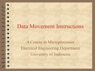Data Movement Instructions A Course in Microprocessor Electrical Engineering Department University of Indonesia 