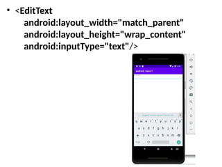 • <EditText
android:layout_width="match_parent"
android:layout_height="wrap_content"
android:inputType="text"/>
 
