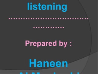 Thanks for listening ……………………………………….Prepared by :HaneenAl.Maghrabi