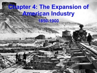 Chapter 4: The Expansion of American Industry 1850-1900 